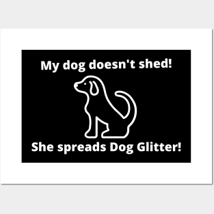 My dog doesn't shed!  She spreads Dog Glitter! Posters and Art